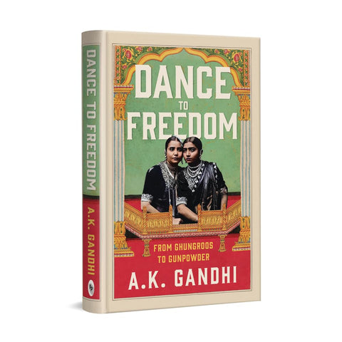 Dance to Freedom: From Ghungroos to Gunpowder