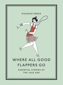 Where All Good Flappers Go : Essential Stories of the Jazz Age