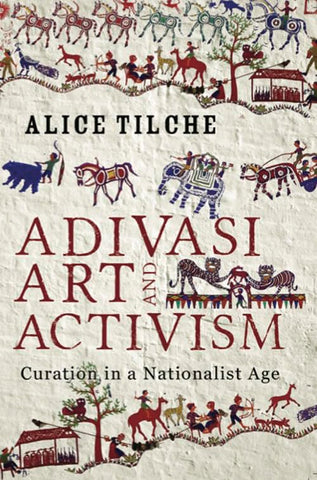 Adivasi Art And Activism: Curation in a Nationalist Age