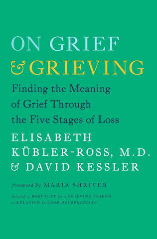 On Grief And Grieving: Finding The Meaning Of Grief Through The Five Stages Of Loss