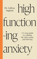 High-Functioning Anxiety: A 5-step Guide to Calming the Inner Panic and Thriving