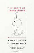 The Shape of Things Unseen: A New Science of Imagination