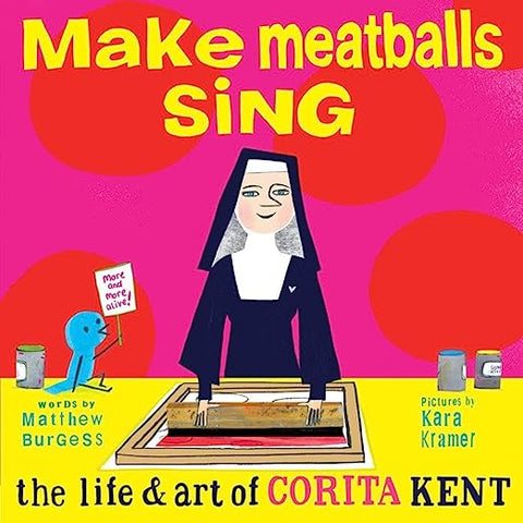 Make Meatballs Sing:The Art and Life of Sister Corita Kent