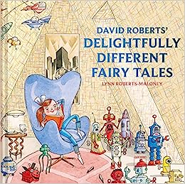 David Roberts' Delightfully Different Fairytales