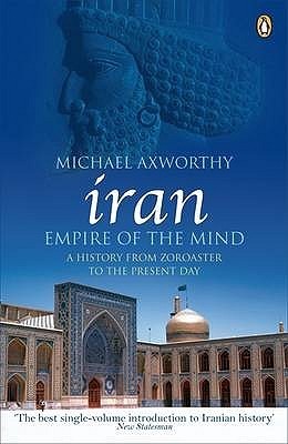 Iran: Empire Of The Mind: A History From Zoroaster To The Present Day