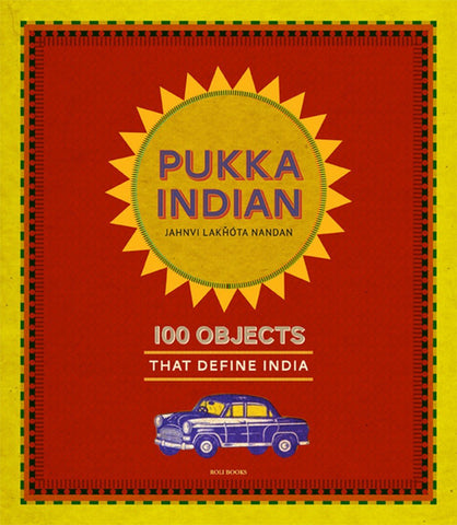 Pukka Indian: 100 Objects that Define India