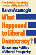 What Happened to Liberal Democracy?: Remaking a Politics of Shared Prosperity