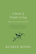 A Book of Simple Living: Brief Notes from the Hills