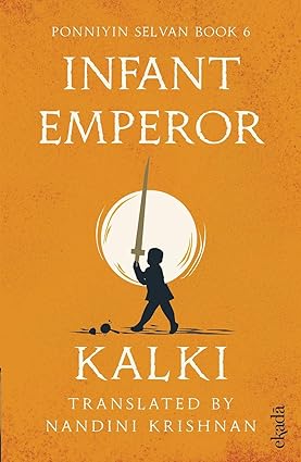 Ponniyin Selvan Book 6: Infant Emperor