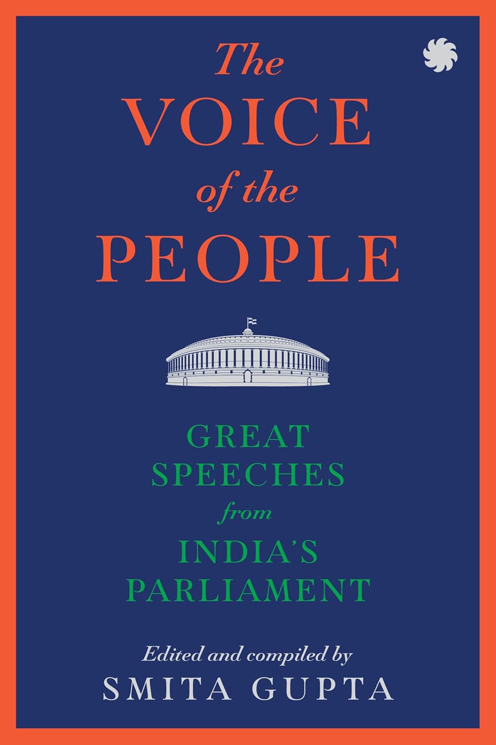 The Voice of The People: Great Speeches From India’s Parliament