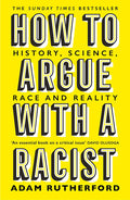 How To Argue With A Racist: History, Science, Race And Reality