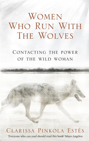 Women Who Run With The Wolves: Myths And Stories Of The Wild Woman Archetype