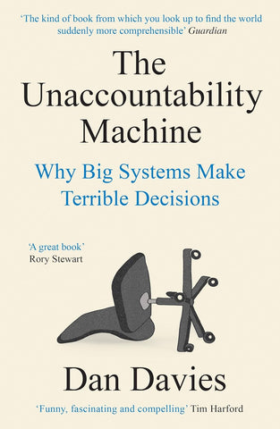 The Unaccountability Machine: Why Big Systems Make Terrible Decisions