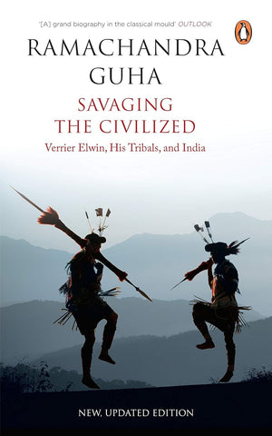 Savaging The Civilized: Verrier Elwin, His Tribals and India