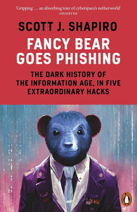 Fancy Bear Goes Phishing: The Dark History of the Information Age, in Five Extraordinary Hacks