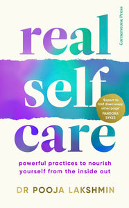 Real Self-Care: Powerful Practices To Nourish Yourself From The Inside Out