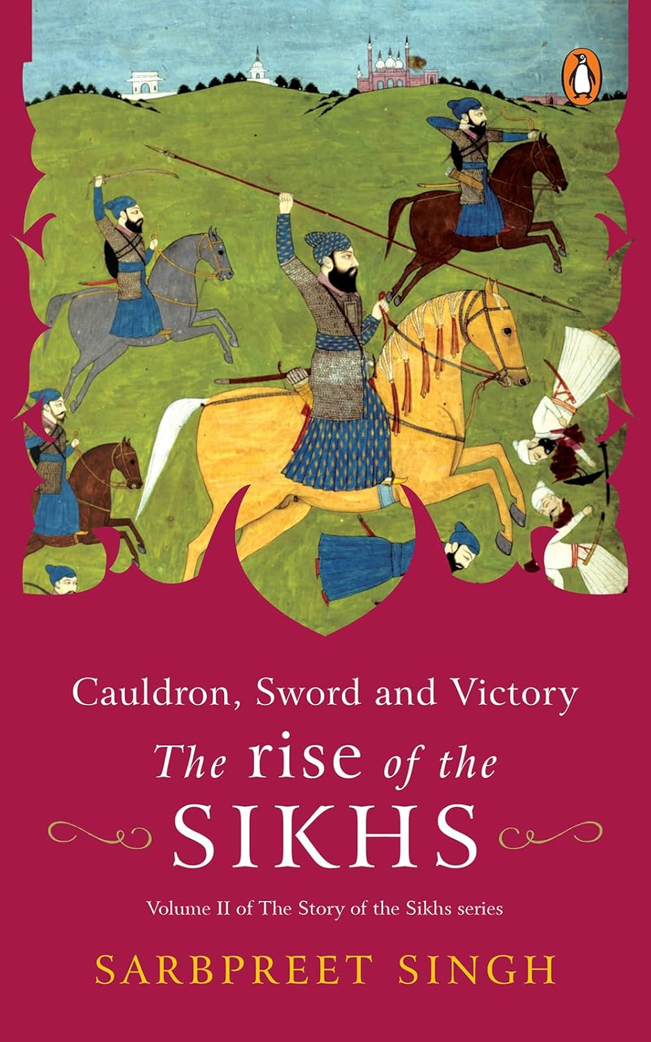 Cauldron, Sword and Victory: The Rise of the Sikhs