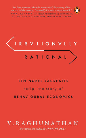 Irrationally Rational: Ten Nobel Laureates Script the Story of Behavioural Economics