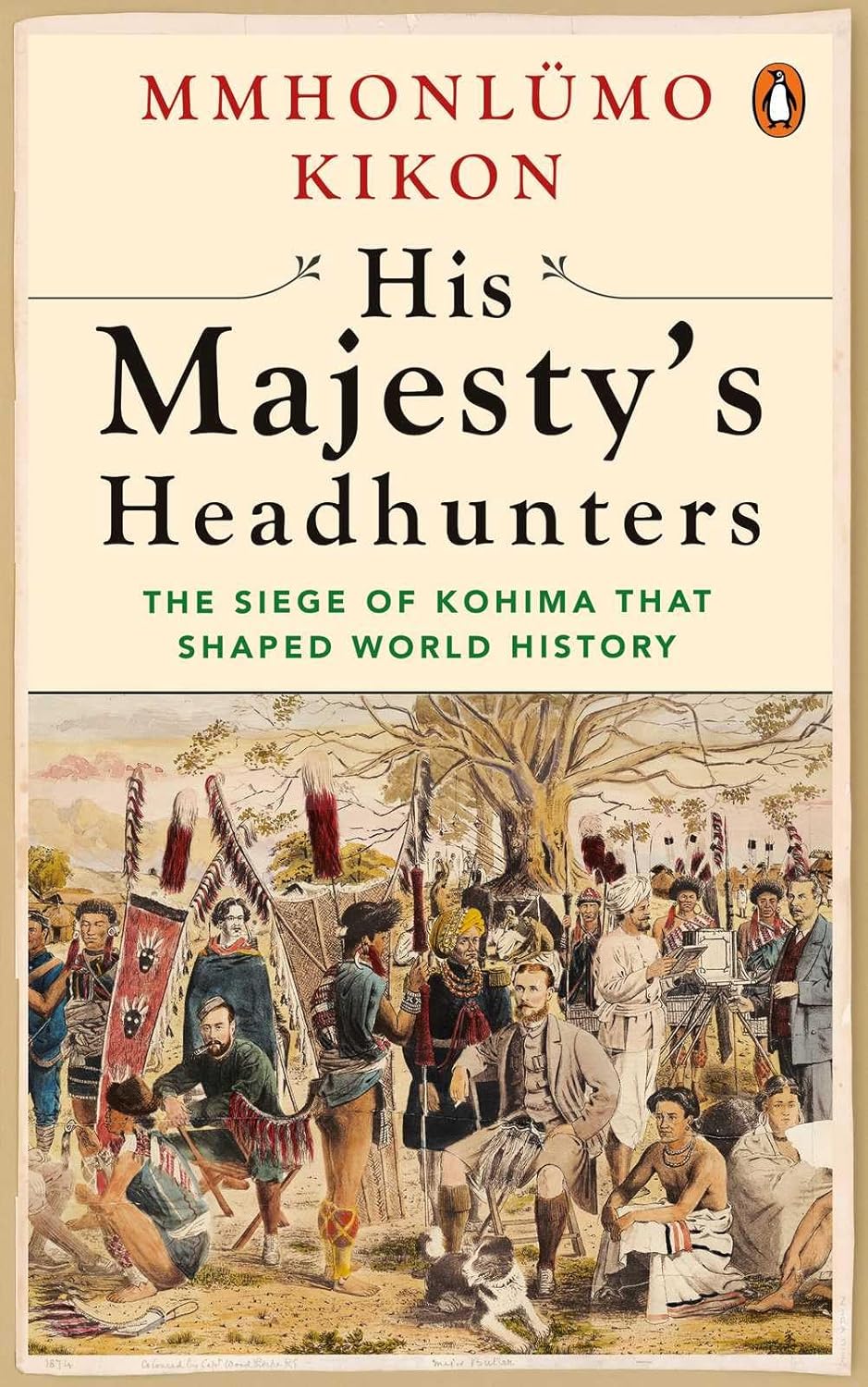 His Majesty’s Headhunters: The Siege Of Kohima That Shaped World History