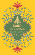 Kabir, the Great Mystic: Greatest Spiritual Wisdom