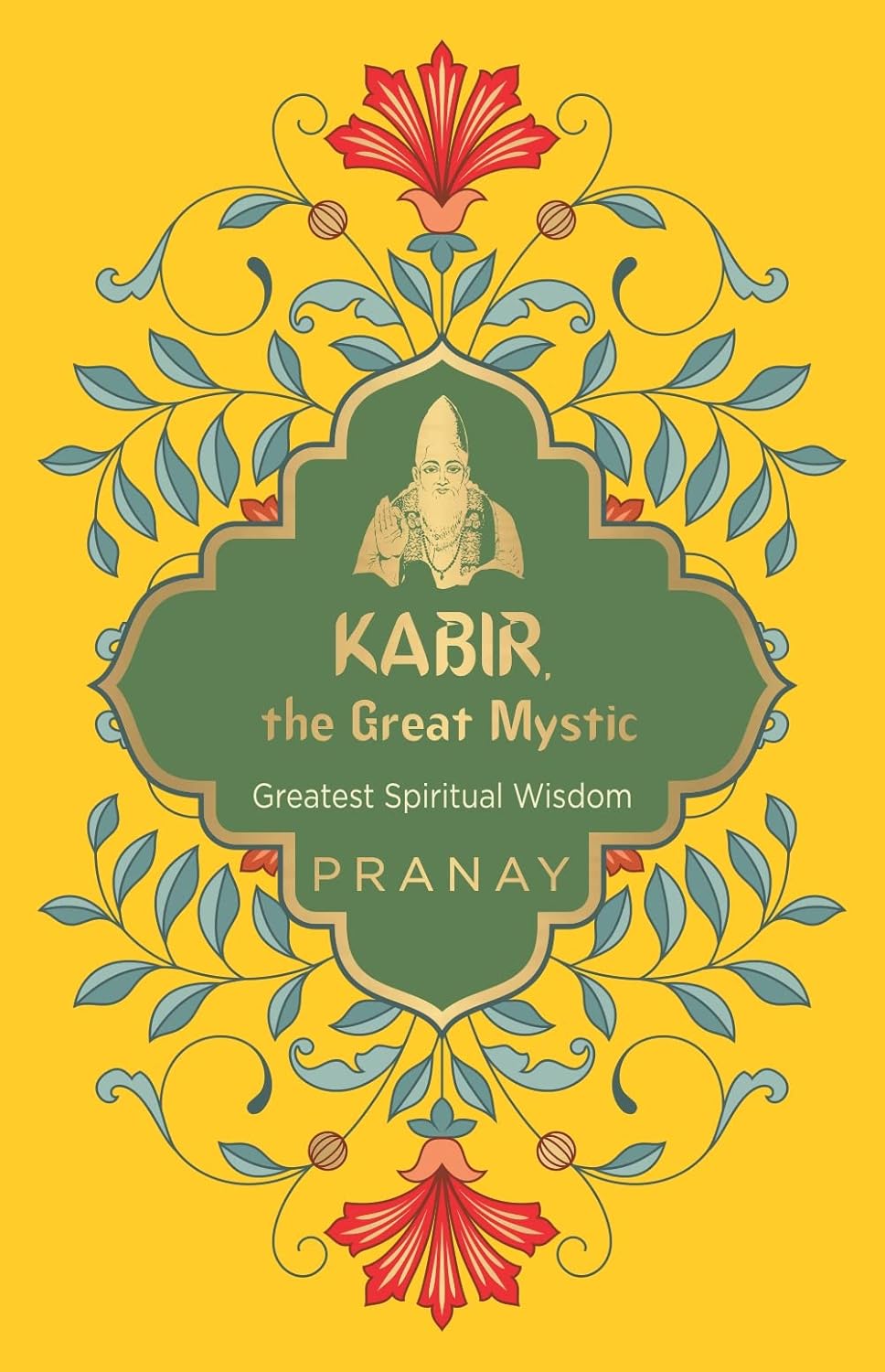 Kabir, the Great Mystic: Greatest Spiritual Wisdom