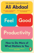 Feel Good Productivity: How to Do More of What Matters to You