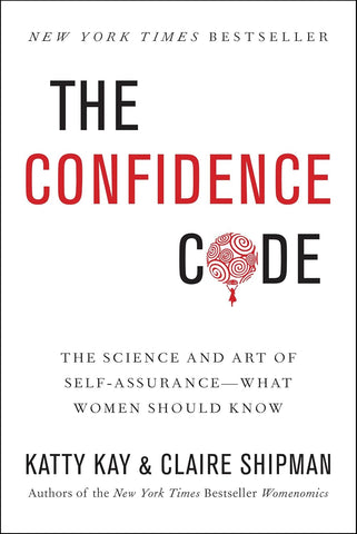 The Confidence Code: The Science and Art of Self-Assurance - What Women Should Know