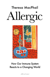 Allergic: How Our Immune System Reacts To A Changing World