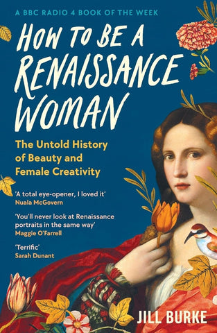 How to Be a Renaissance Woman: The Untold History of Beauty & Female Creativity