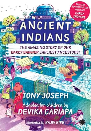 Ancient Indians: The Amazing Story of Our Early, Earlier, Earliest Ancestors