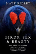 Birds, Sex and Beauty : The extraordinary implications of Charles Darwin’s strangest idea