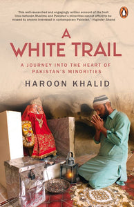 A White Trail: A Journey Into The Heart Of Pakistan's Religious Minorities