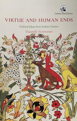 Virtue and Human Ends:: Political Ideas from Indian Classics