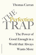 The Perfection Trap: The Power Of Good Enough In A World That Always Wants More