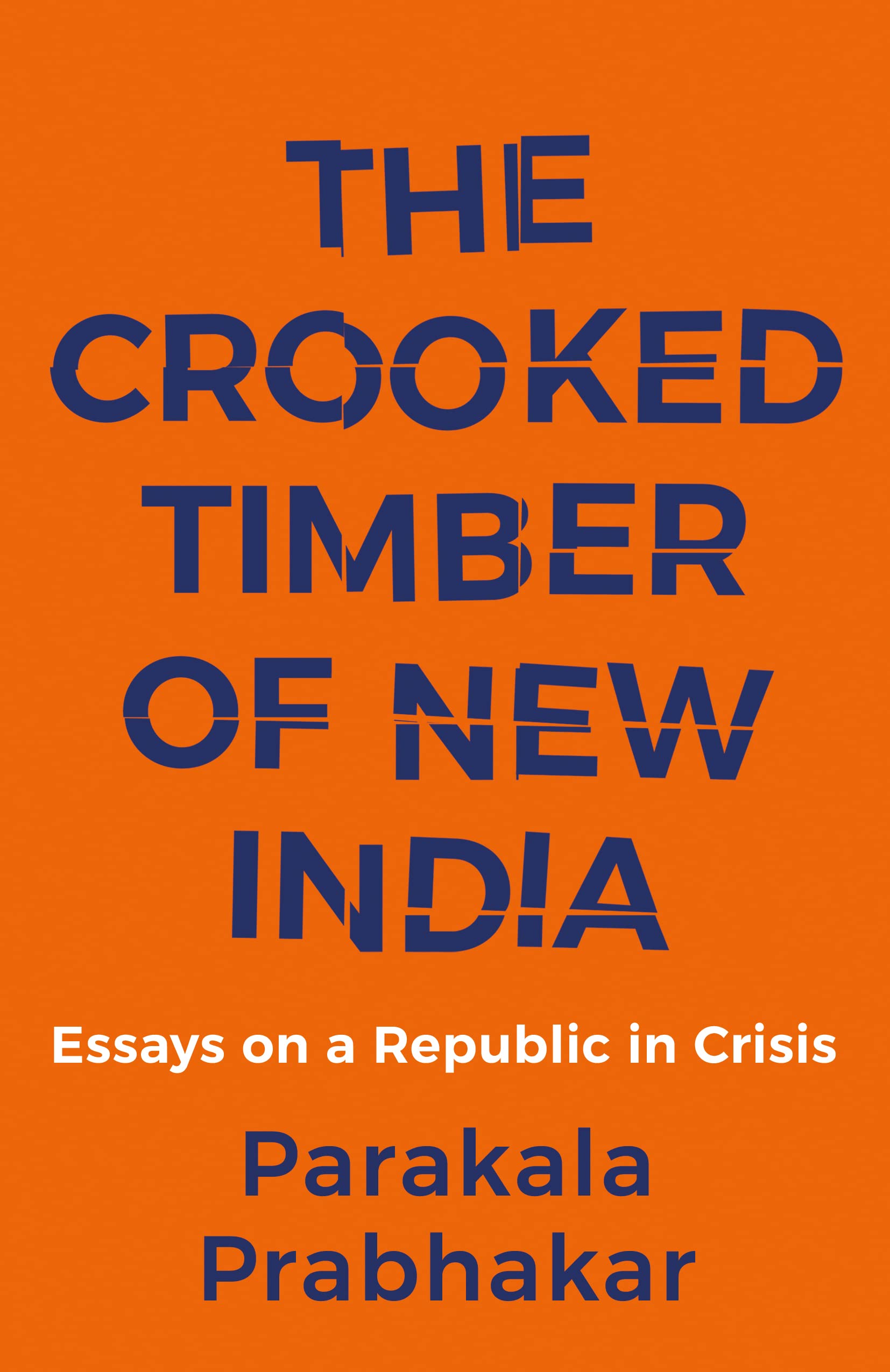 The Crooked Timber Of New India: Essays On A Republic In Crisis
