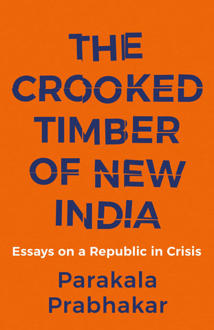 The Crooked Timber Of New India: Essays On A Republic In Crisis
