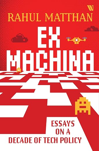 Ex Machina: Essays on a Decade of Tech Policy