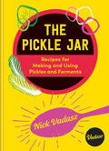 The Pickle Jar: Recipes for Making and Using Pickles and Ferments