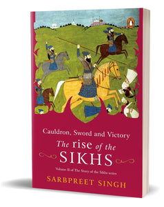 Cauldron, Sword and Victory: The Rise of the Sikhs