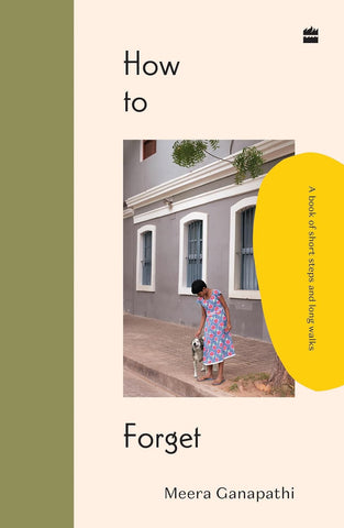 How to Forget: A Book of Short Steps and Long Walks