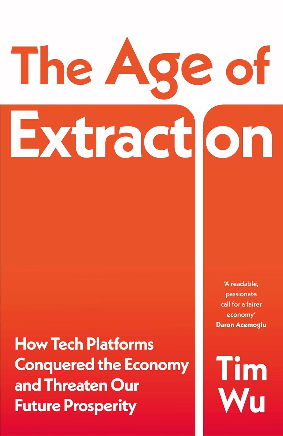 The Age of Extraction: How Tech Platforms Conquered the Economy and Threaten Our Future Prosperity