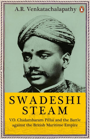 Swadeshi Steam: V.O. Chidambaram Pillai and the Battle against the British Maritime Empire