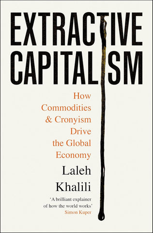 Extractive Capitalism: How Commodities and Cronyism Drive the Global Economy