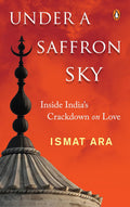 Under a Saffron Sky: Inside India's Crackdown On Love