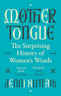 Mother Tongue: The Surprising History Of Women's Words