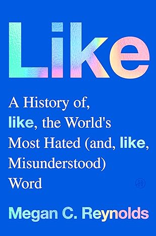 Like: A History of the World's Most Hated and Misunderstood Word