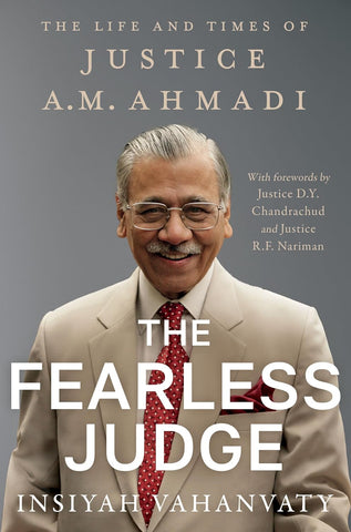 The Fearless Judge : The Life and Times of Justice A.M. Ahmadi