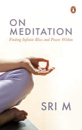 On Meditation: Finding Infinite Bliss and Power Within
