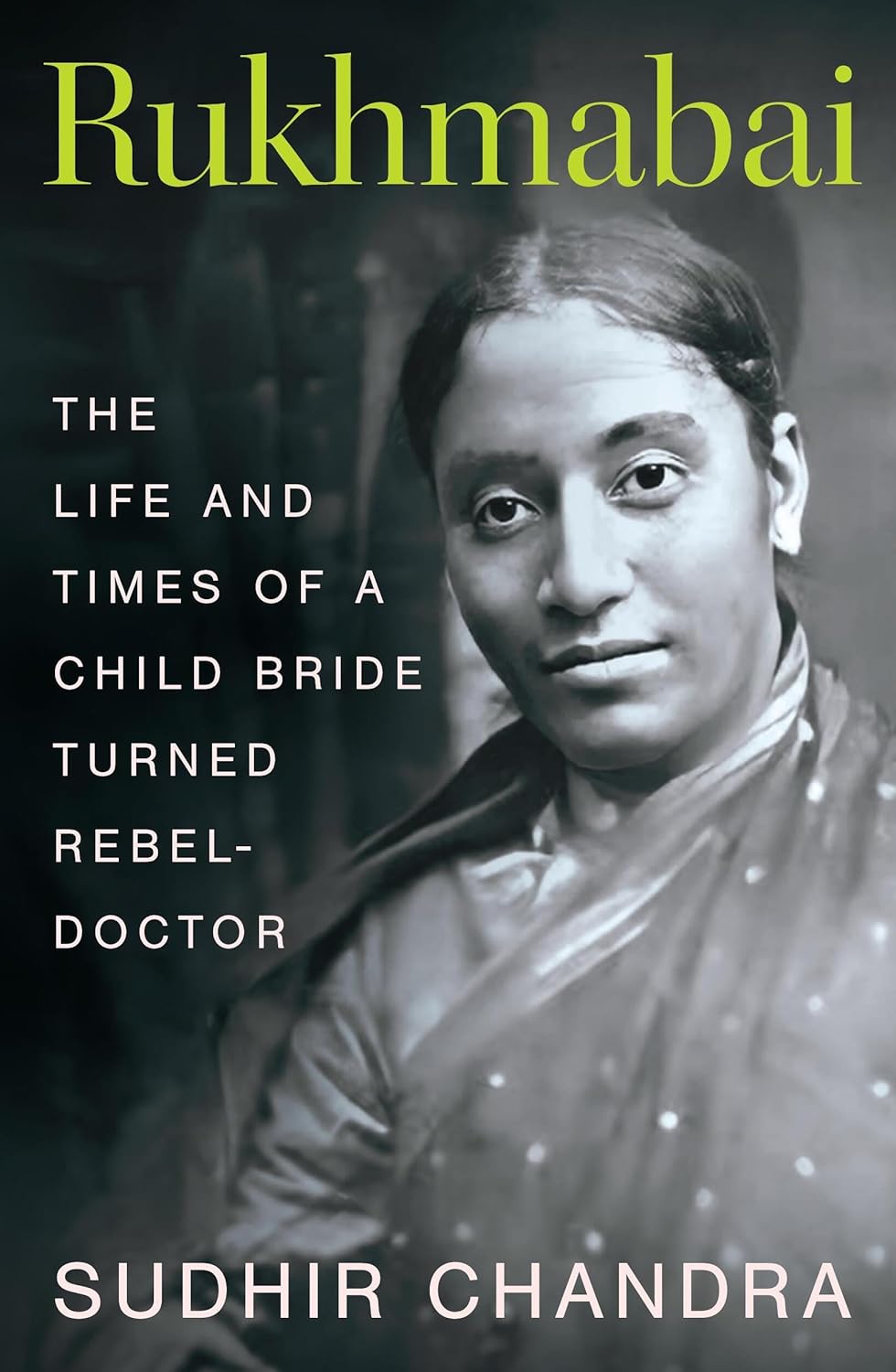Rukhmabai: The Life and Times of a Child Bride Turned Rebel-Doctor