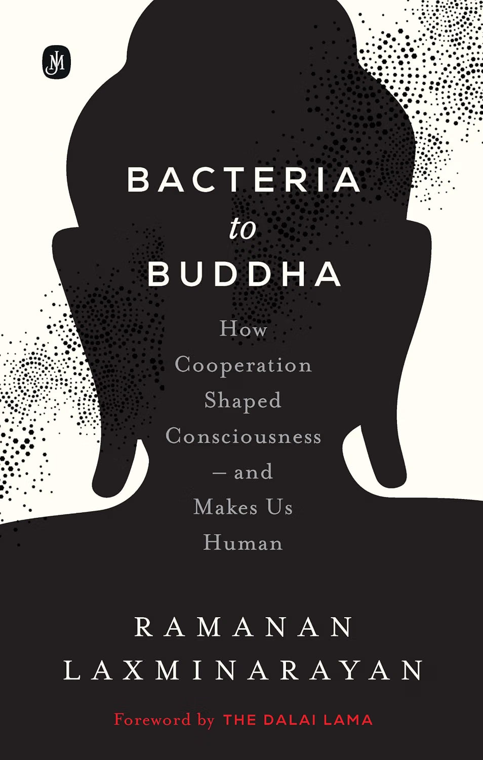 Bacteria to Buddha: How Cooperation Shaped Consciousness –and Makes Us Human